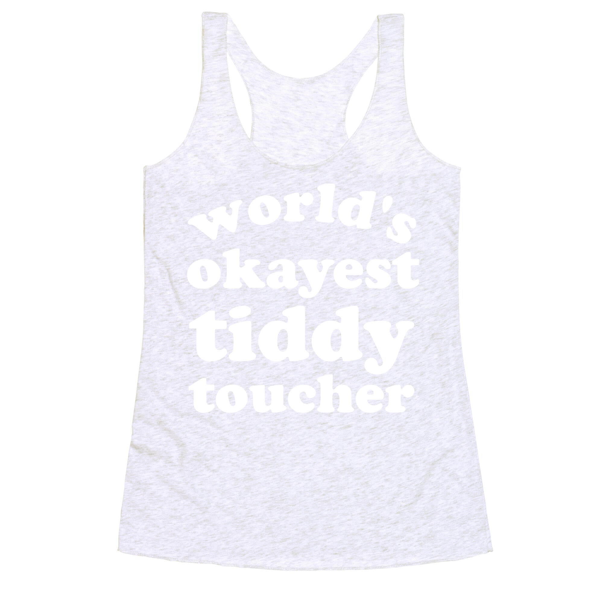 World's Okayest Tiddy Toucher  Racerback Tank